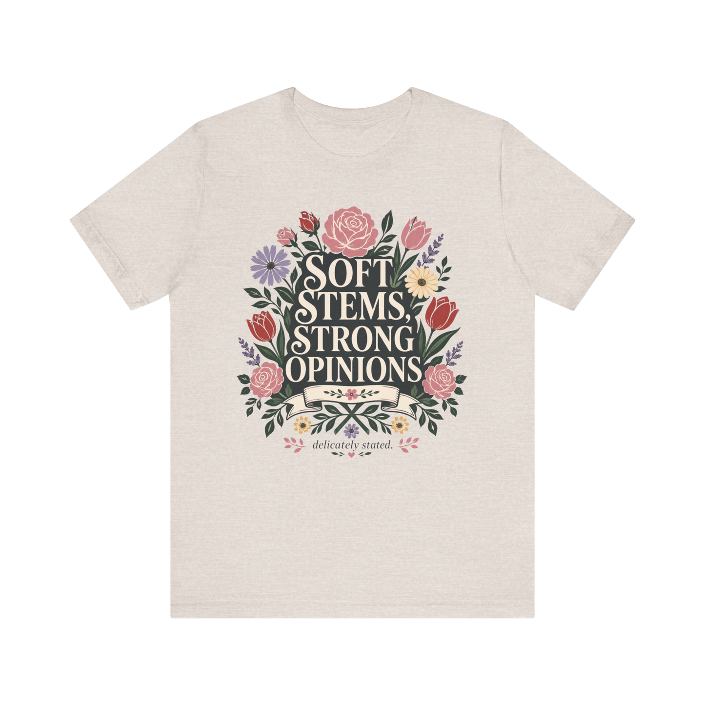 "Soft Stems, Strong Opinions" T-Shirt