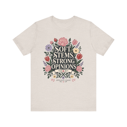 "Soft Stems, Strong Opinions" T-Shirt