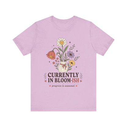 "Currently In Bloom-ish" T-Shirt