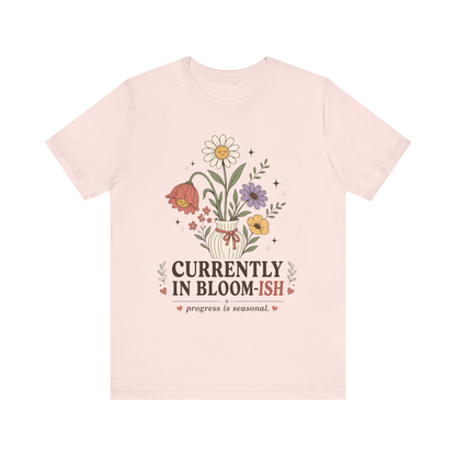 "Currently In Bloom-ish" T-Shirt