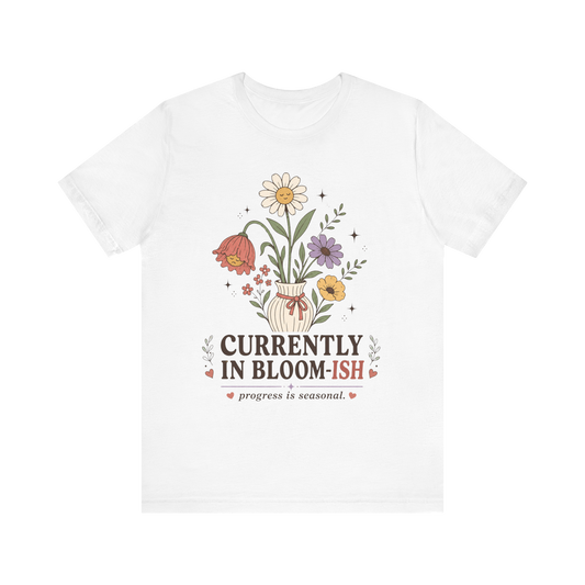 Camiseta "Actualmente en floración (más o menos)"