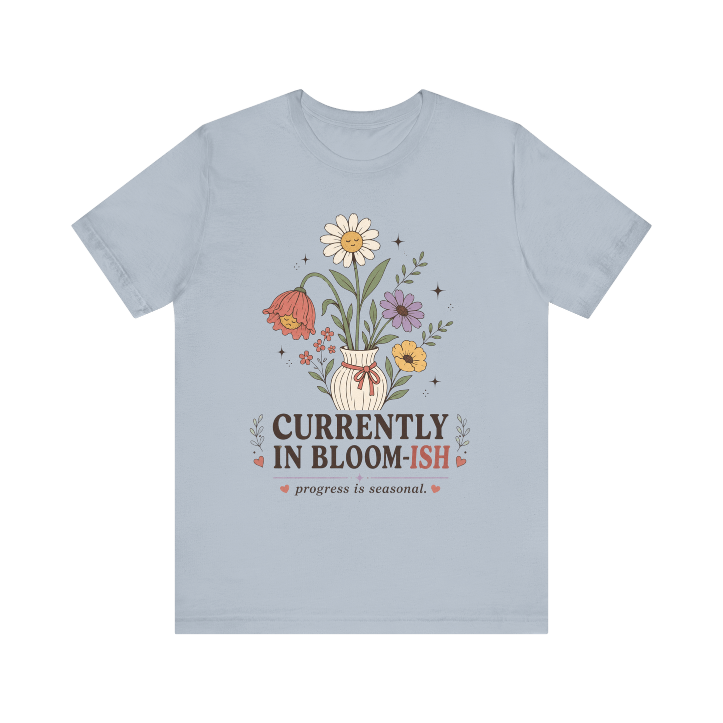 "Currently In Bloom-ish" T-Shirt