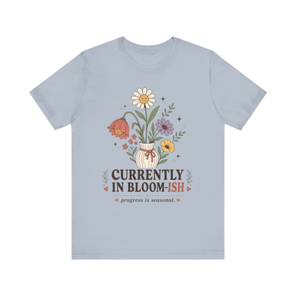 "Currently In Bloom-ish" T-Shirt