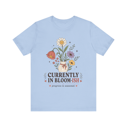 "Currently In Bloom-ish" T-Shirt