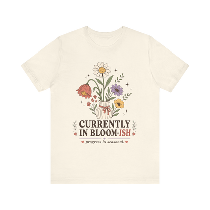"Currently In Bloom-ish" T-Shirt