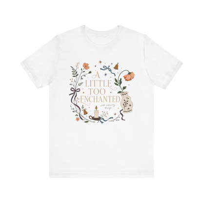 "A Little Too Enchanted" T-Shirt