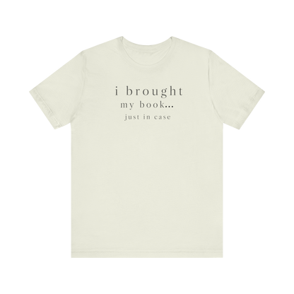 "I Brought My Book Just In Case" LT T-Shirt