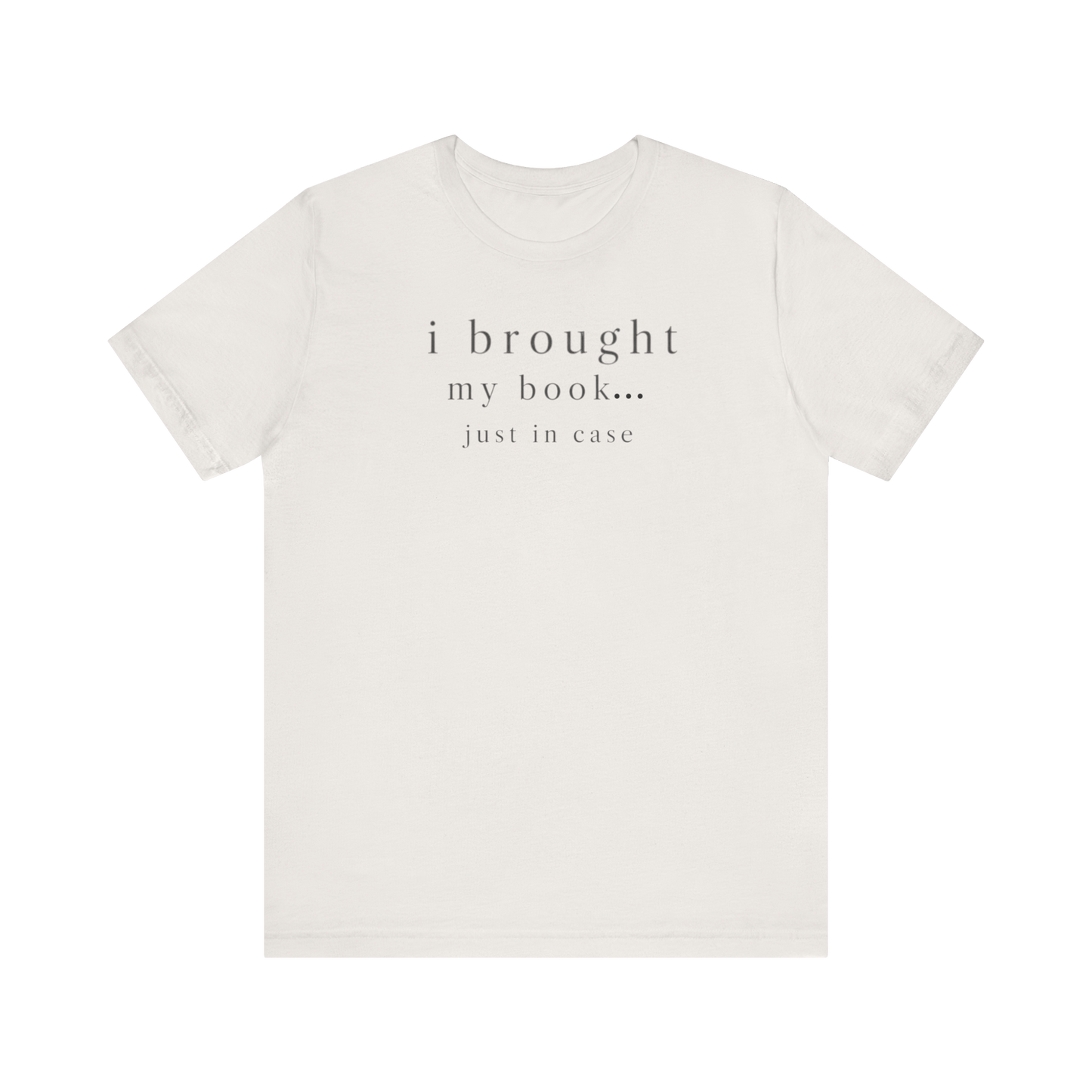 "I Brought My Book Just In Case" LT T-Shirt