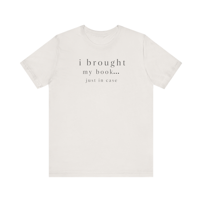 "I Brought My Book Just In Case" LT T-Shirt