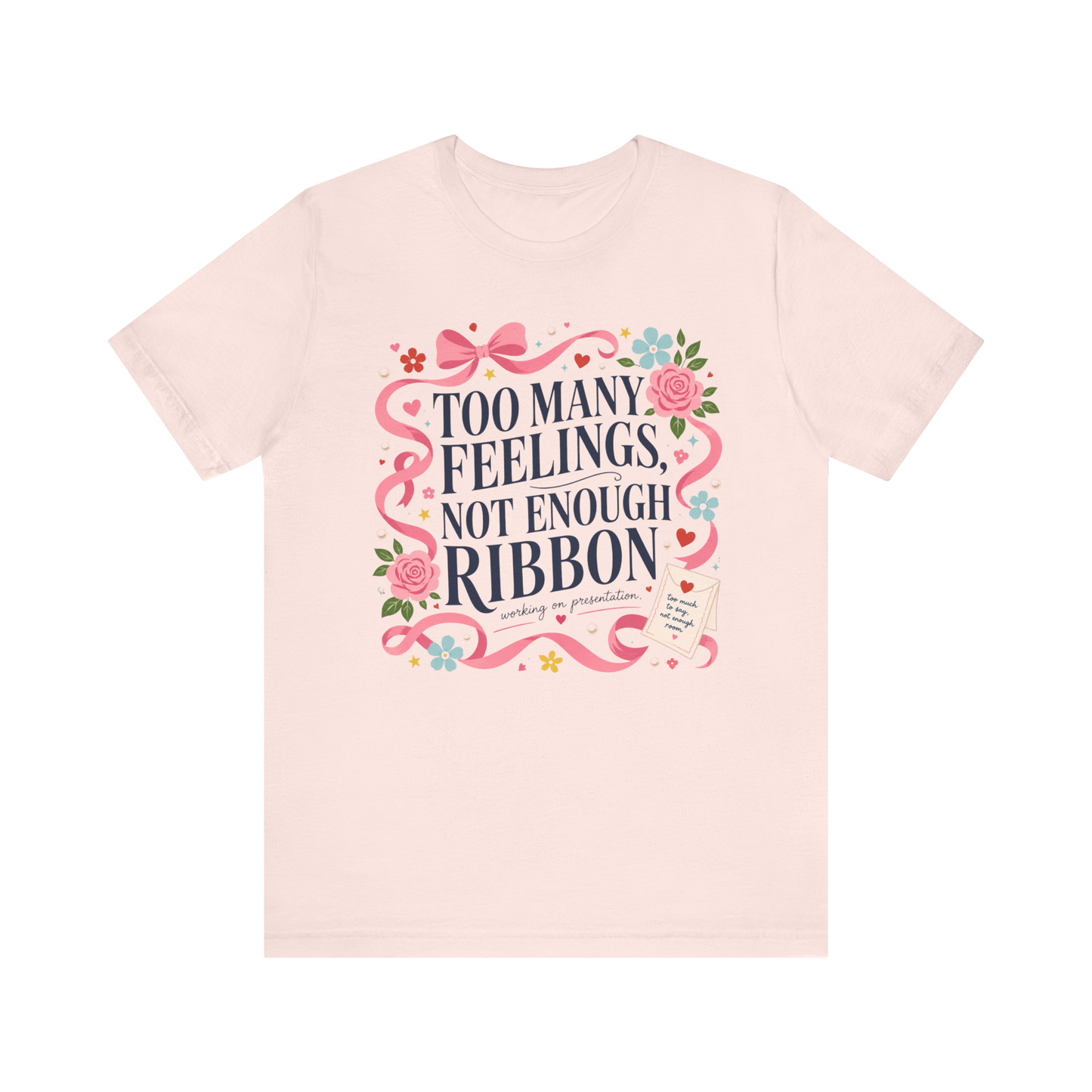 "Too Many Feelings, Not Enough Ribbon" T-Shirt