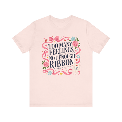 "Too Many Feelings, Not Enough Ribbon" T-Shirt