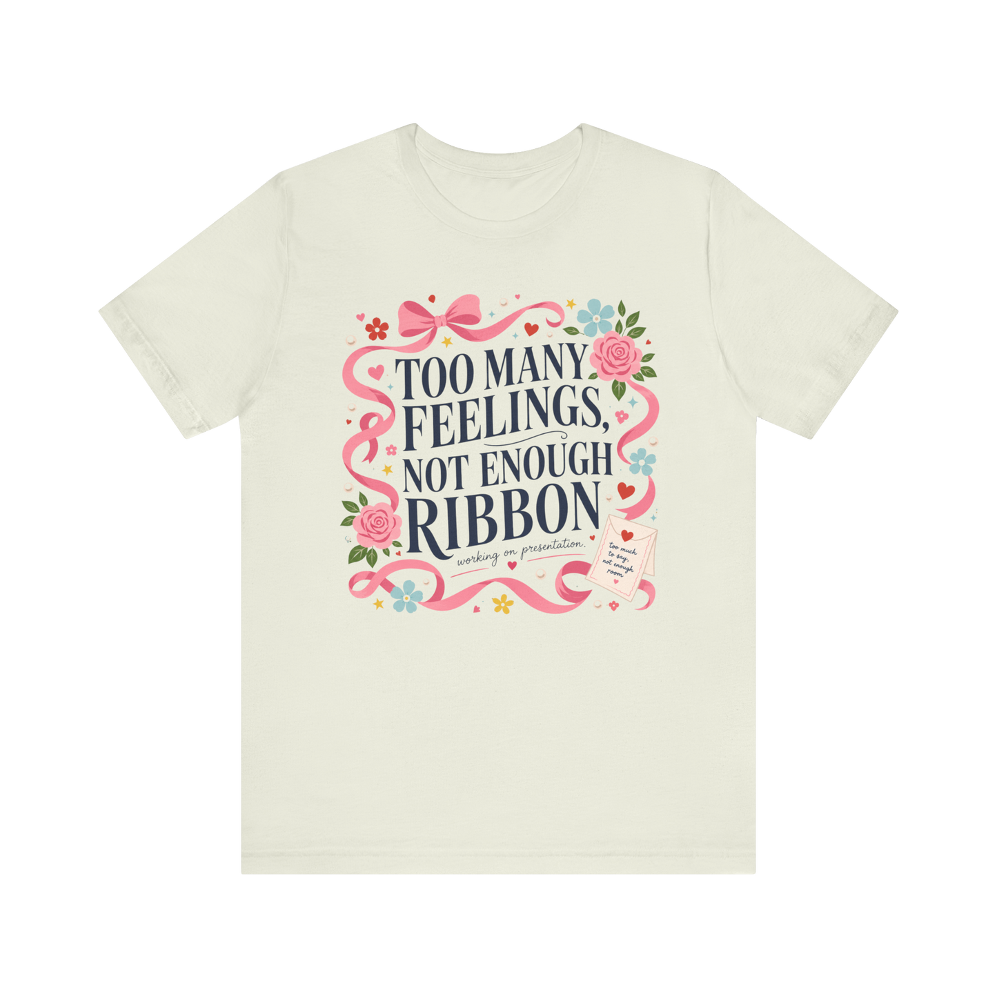 "Too Many Feelings, Not Enough Ribbon" T-Shirt