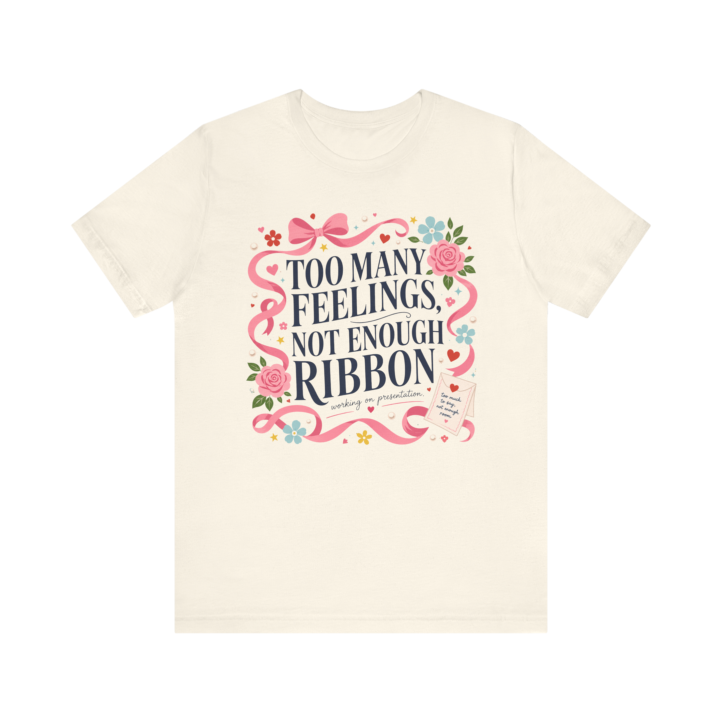 "Too Many Feelings, Not Enough Ribbon" T-Shirt