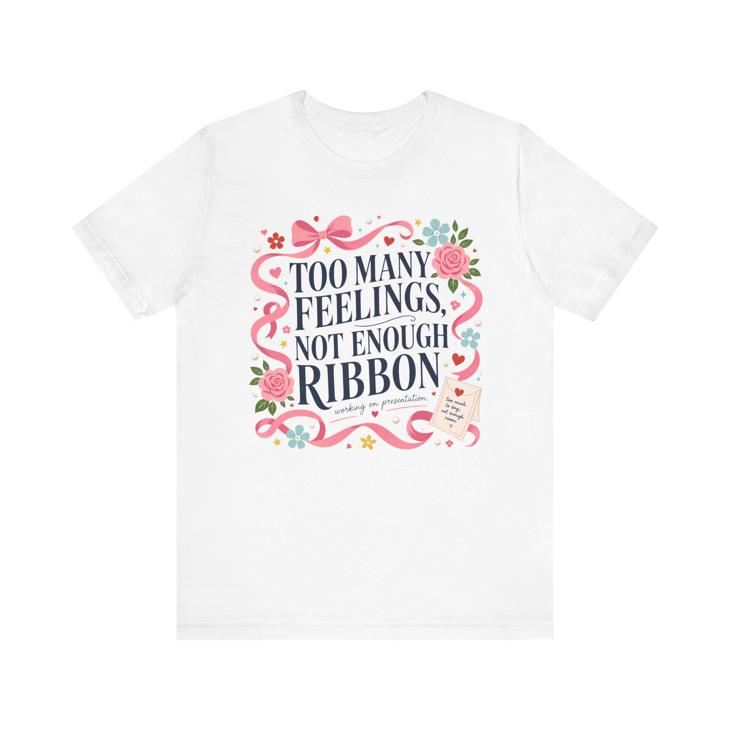 "Too Many Feelings, Not Enough Ribbon" T-Shirt