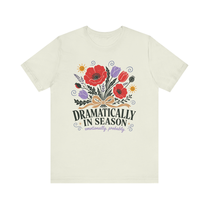 "Dramatically In Season" T-Shirt