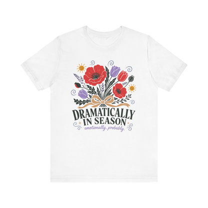 "Dramatically In Season" T-Shirt
