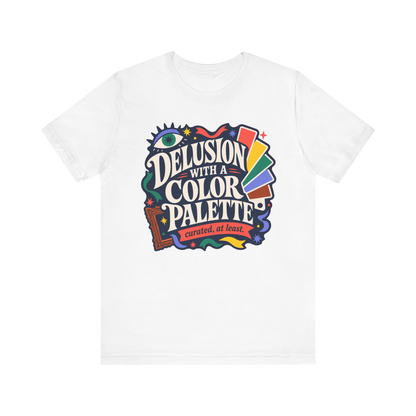 "Delusion With A Color Palette" T-Shirt