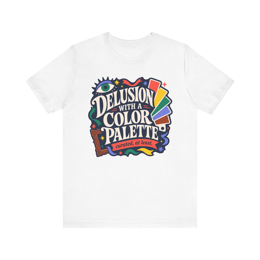 "Delusion With A Color Palette" T-Shirt