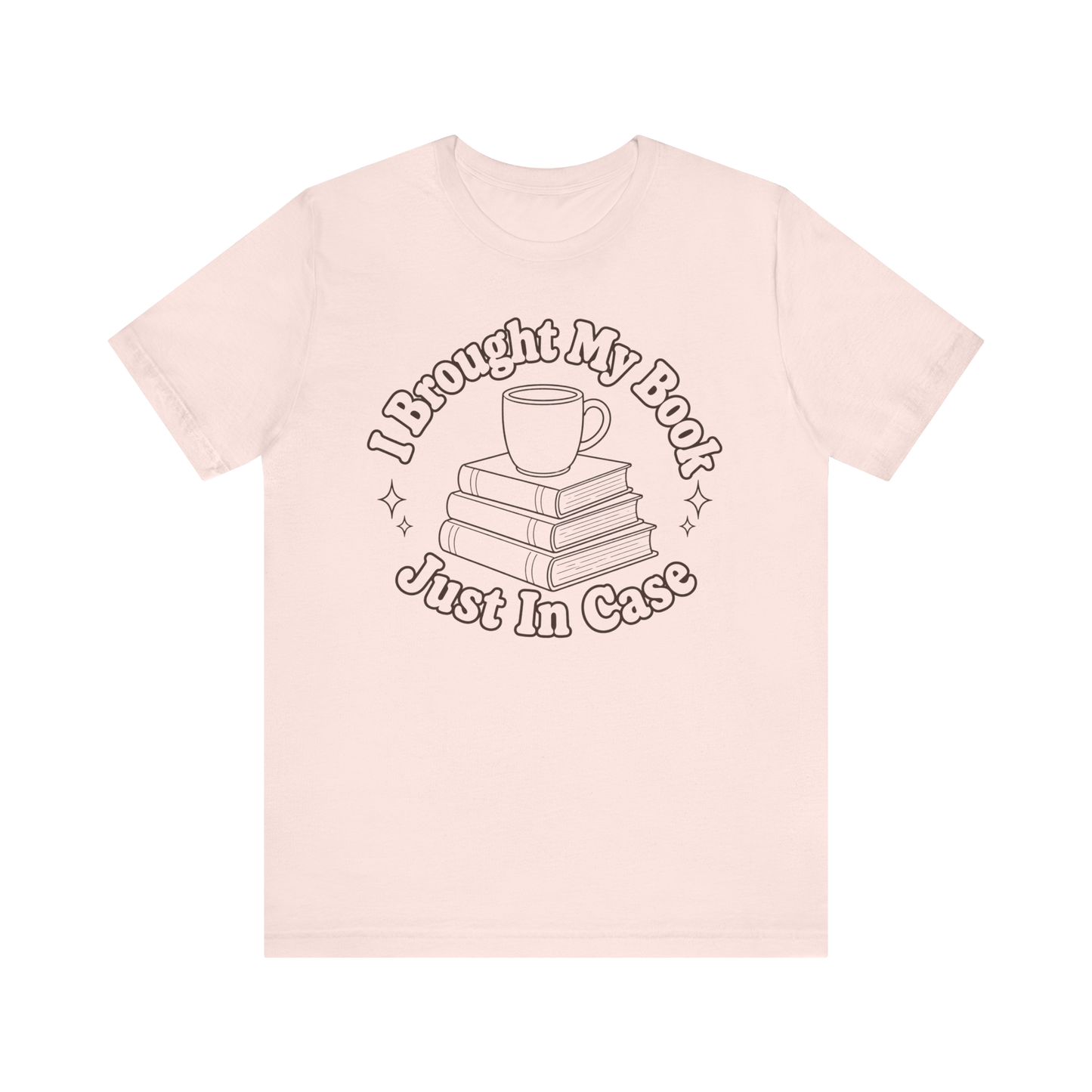 "I Brought My Books Just In Case" LT T-Shirt