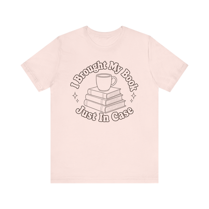 "I Brought My Books Just In Case" LT T-Shirt