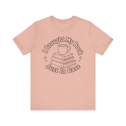 "I Brought My Books Just In Case" LT T-Shirt