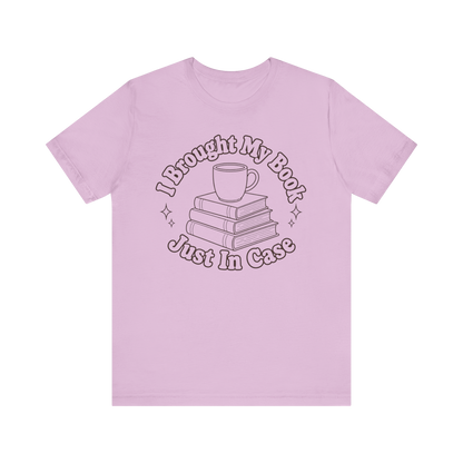 "I Brought My Books Just In Case" LT T-Shirt