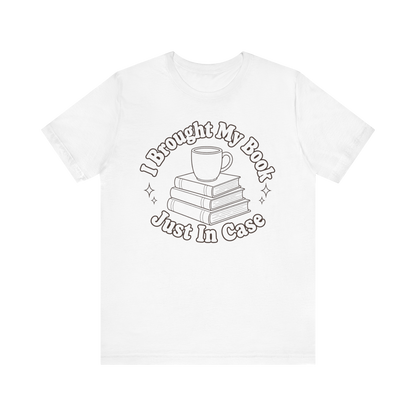"I Brought My Books Just In Case" LT T-Shirt