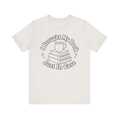 "I Brought My Books Just In Case" LT T-Shirt