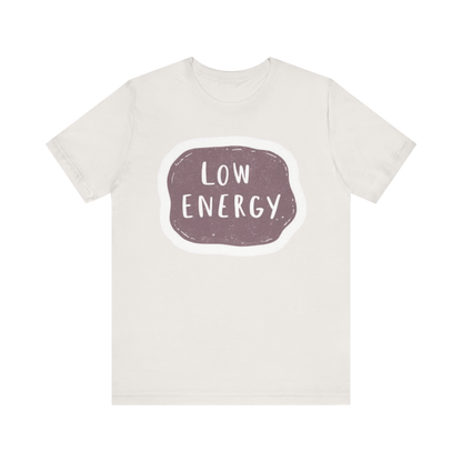 "Low Energy" T-Shirt