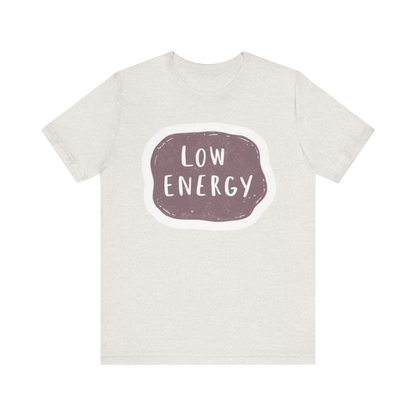 "Low Energy" T-Shirt