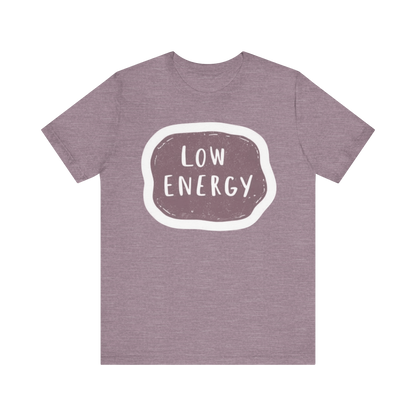 "Low Energy" T-Shirt
