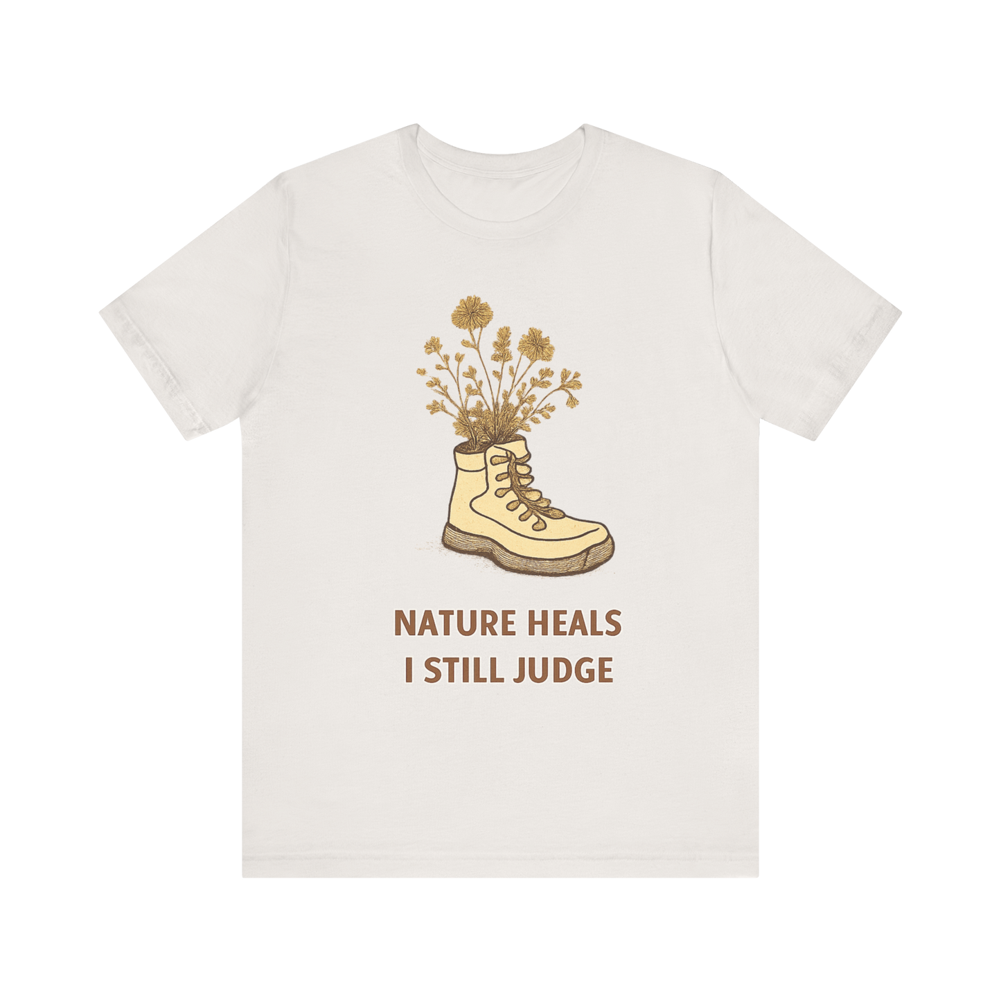 "Nature Heals, I Still Judge" T-Shirt