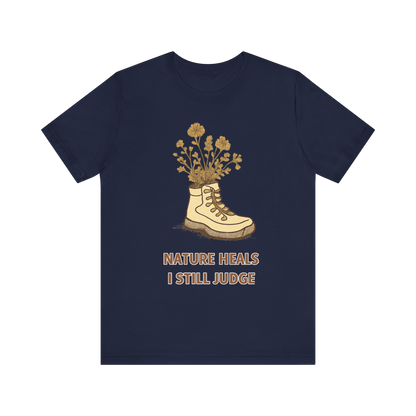 "Nature Heals, I Still Judge" T-Shirt