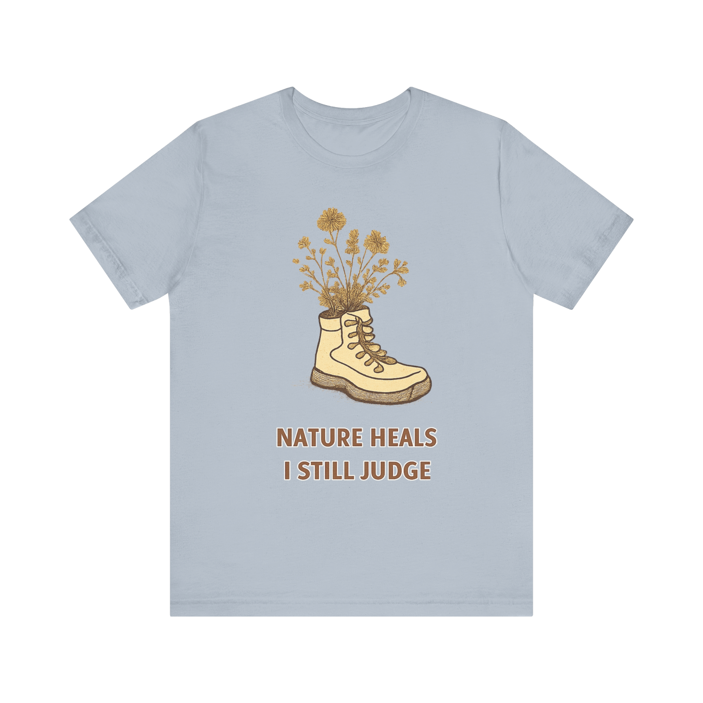 "Nature Heals, I Still Judge" T-Shirt