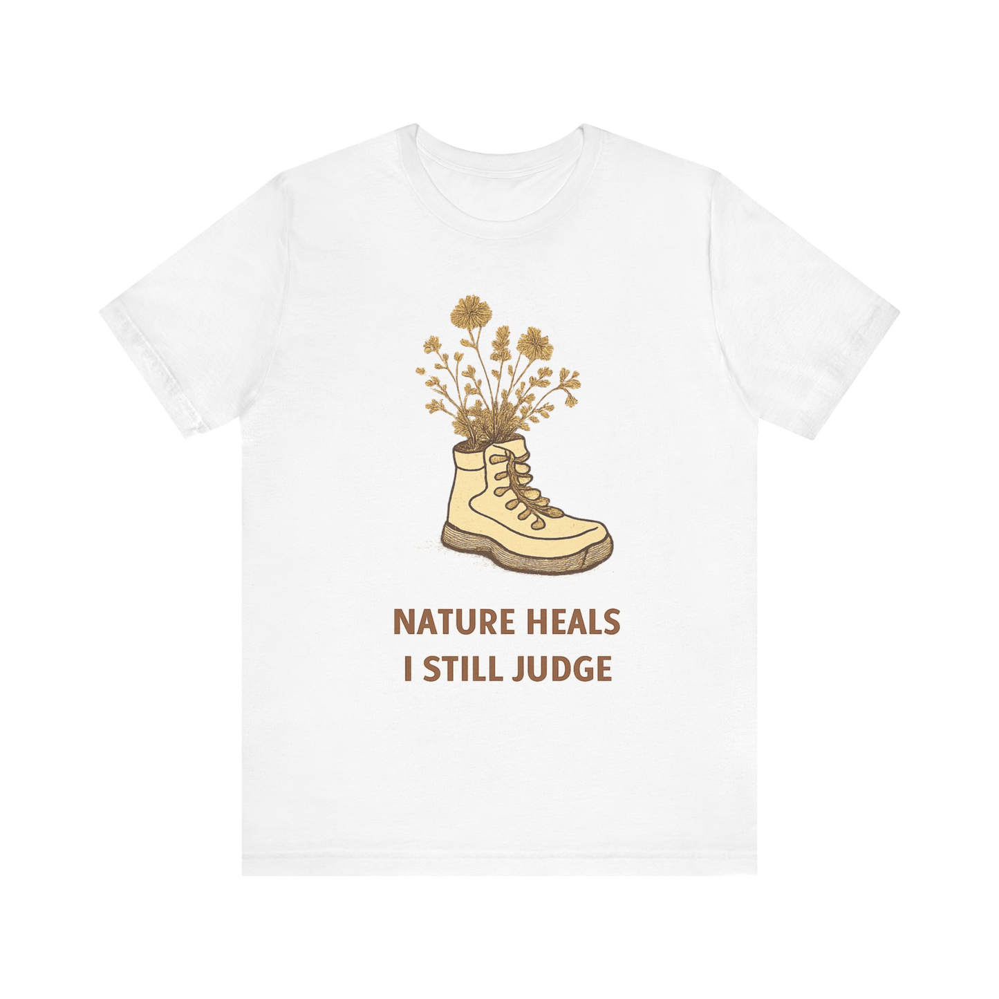 "Nature Heals, I Still Judge" T-Shirt