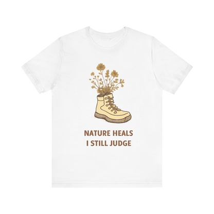 "Nature Heals, I Still Judge" T-Shirt