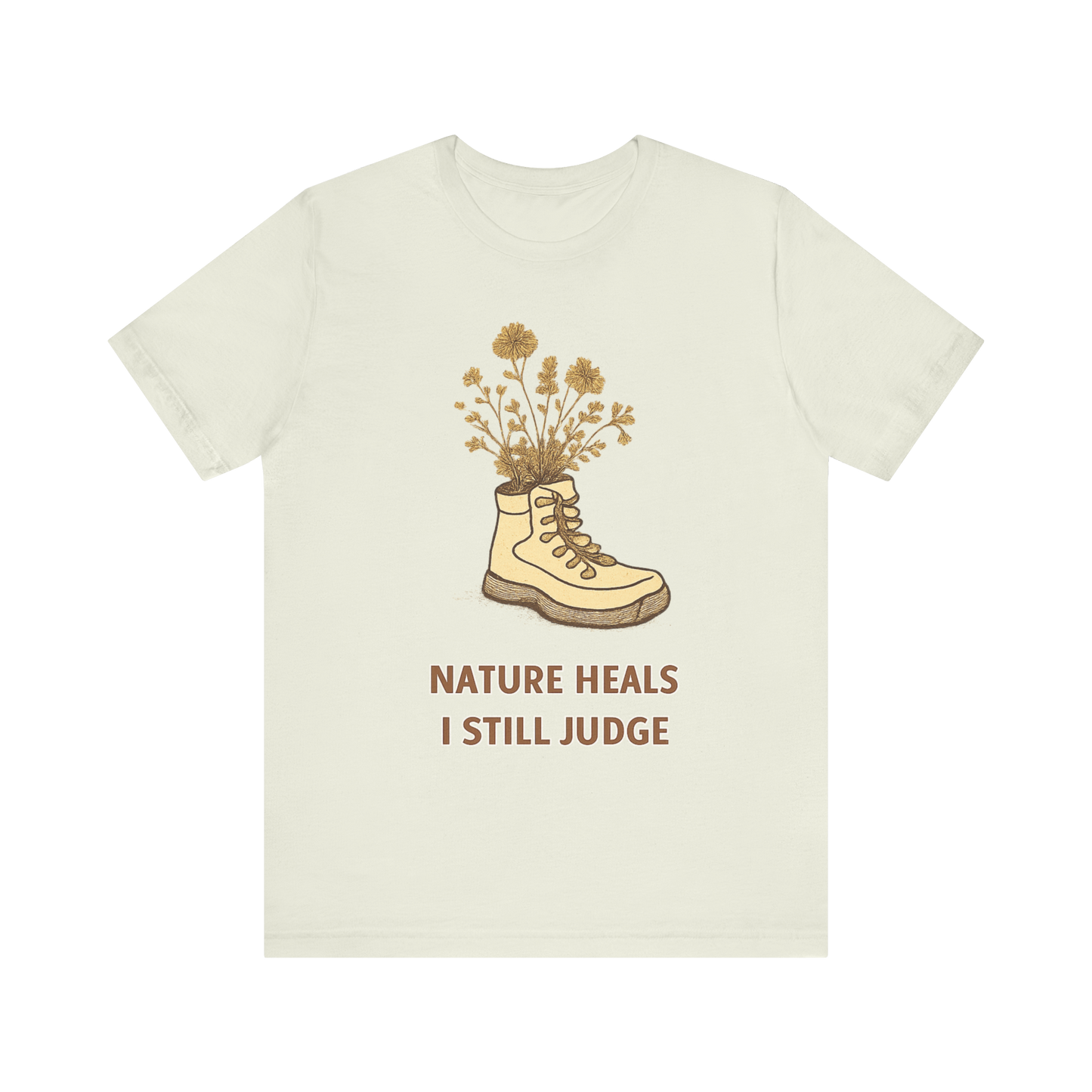 "Nature Heals, I Still Judge" T-Shirt