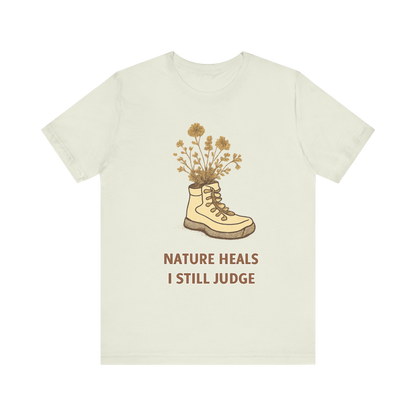 "Nature Heals, I Still Judge" T-Shirt