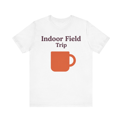 "Indoor Field Trip" T-Shirt