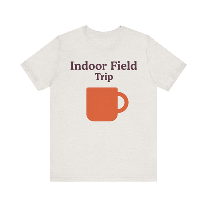 "Indoor Field Trip" T-Shirt