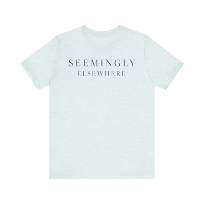 "Seemingly Elsewhere" T-Shirt