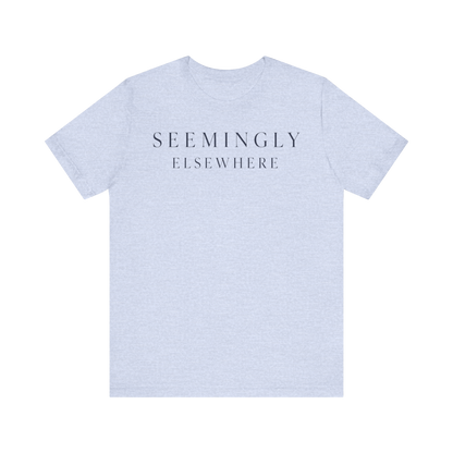 "Seemingly Elsewhere" T-Shirt