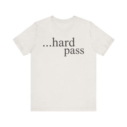 "...Hard Pass" T-Shirt