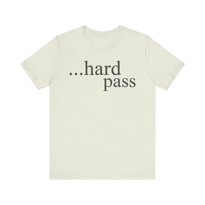 "...Hard Pass" T-Shirt