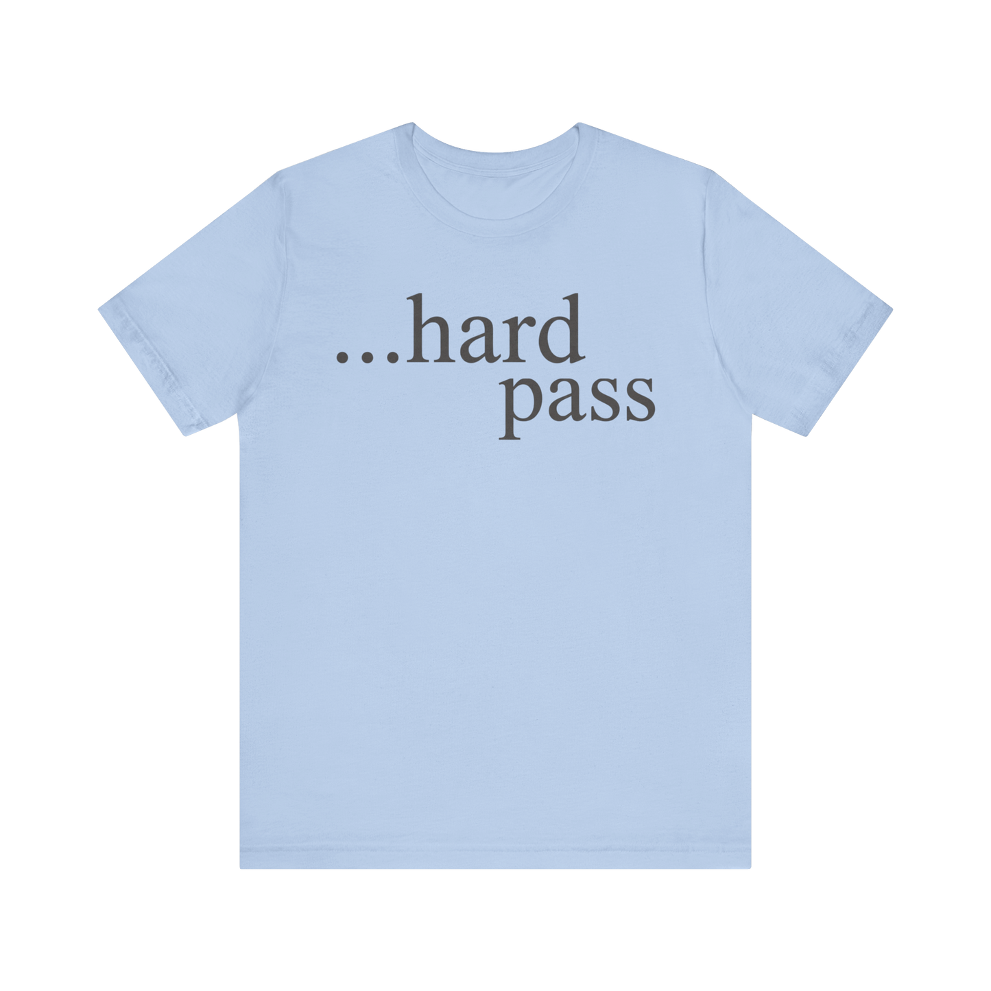 "...Hard Pass" T-Shirt