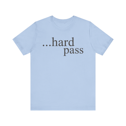 "...Hard Pass" T-Shirt