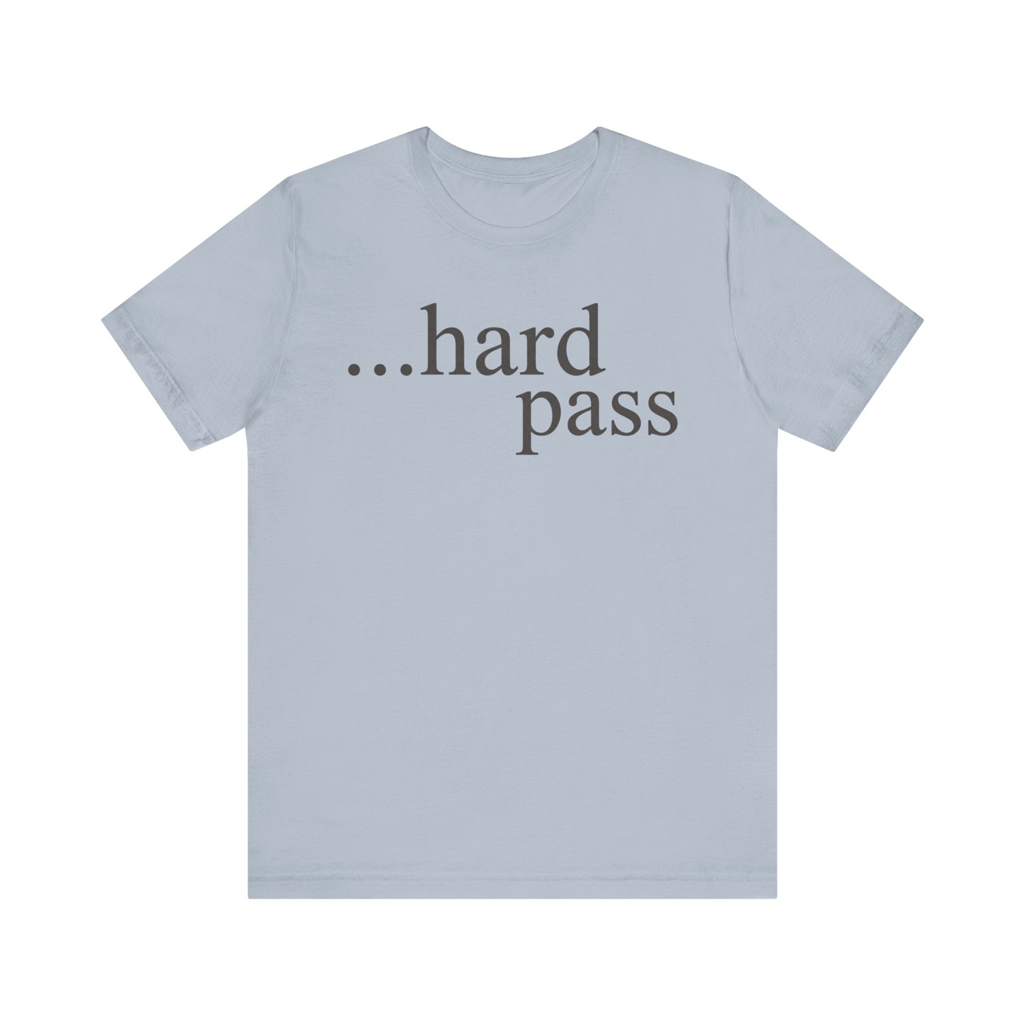 "...Hard Pass" T-Shirt