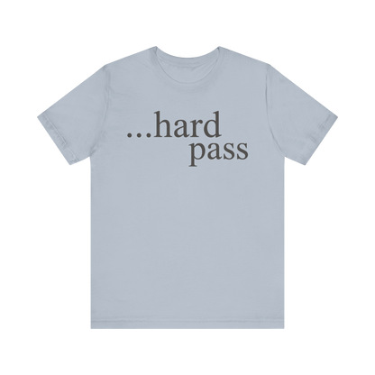 "...Hard Pass" T-Shirt