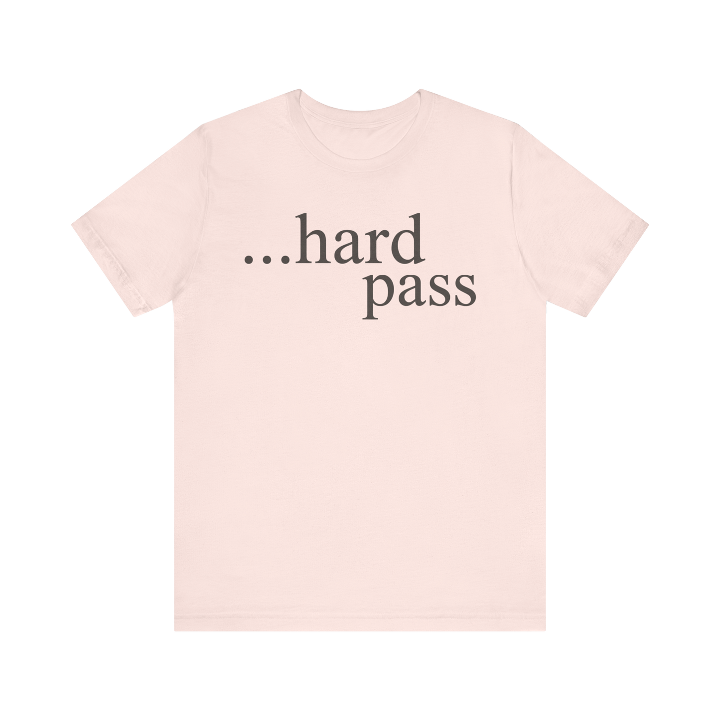 "...Hard Pass" T-Shirt