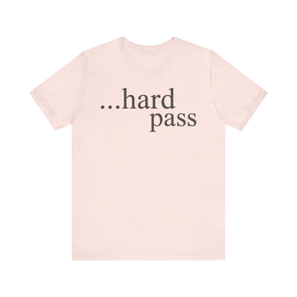 "...Hard Pass" T-Shirt